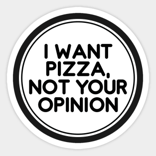 I want pizza not your opinion Sticker